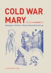  - Cold War Mary Ideologies, Politics, and Marian Devotional Culture
