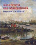 MASTENBROEK, JOHAN HENDRIK VAN - PETER VAN BEVEREN, HARRY KRAAIJ, HANS ROOSEBOOM - Johan Hendrik van Mastenbroek. Impressionist in de nieuwe tijd. isbn 9789055944088