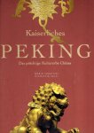 SABATTINI, Mario & Nicoletta CELLI - Kaiserliches Peking - Das prächtige Kulturerbe Chinas.