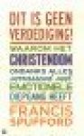 Spufford, Francis - DIT IS GEEN VERDEDIGING! Waarom het Christendom ondanks alles verrassend veel emotionele diepgang heeft