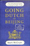 McCrum, Mark - Going Dutch in Beijing. The International Guide to Doing the Right Thing
