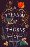 Laura Weymouth - A Treason of Thorns Laura Weymouth - A Treason of Thorns