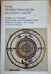 Jung, C. G. - WESTERS BEWUSTZIJN EN OOSTERS INZICHT. Wegen tot integratie - psychologie van Koendalini Yoga - Indische heiligen - de I Tjing - Zen - Boeddhisme.