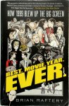 Brian Raftery - Best. Movie. Year. Ever. How 1999 Blew Up the Big Screen