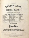 Stone, Joseph T.: - Select airs for small hands. Containing the following 24 sacred melodies. Arranged for the piano forte (Third series)