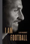 Ibrahimovic, Zlatan - I Am Football