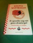 Witteman, Sylvia - Er speelde nog nét geen draaiorgel  Amsterdam in stukjes
