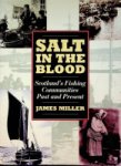 Miller, J - Salt in the Blood Scotland's Fishing Communities, past and present