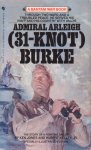 Jones, Ken / Kelley, Jr., Hubert - Admiral Arleigh (31-Knot) Burke. The Story of a Fighting Sailor