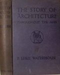 Waterhouse, P. Leslie - The Story of Architecture Throughout the Ages. An Introduction to the Studyof the Oldest of Arts