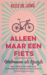 Jong, Kees de - Alleen maar een fiets. Wielrennen als lifestyle Jong, Kees de - Alleen maar een fiets. Wielrennen als lifestyle