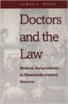 Mohr, James C. - Doctors and the Law : medical Jurisprudence in Nineteenth-Century America.
