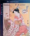 Luijten, Ger - en anderen - De courtisane & de acteur: Ukiyo-e: Japanse prenten van het Rijksmuseum Amsterdam en Rijksmuseum voor Volkenkunde Leiden