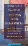 Özdamar, Emine Sevgi - Het leven is een karavanserai. Heeft twee deuren, door de ene kwam ik erin, door de andere ging ik eruit