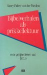 Faber van der Meulen, Harry - Bijbelverhalen als prikkellektuur. Over gelijkenissen van Jezus Faber van der Meulen, Harry - Bijbelverhalen als prikkellektuur. Over gelijkenissen van Jezus