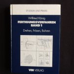 König, Wilfried - Fertigungsverfahren, Band 1: Drehen, Fräsen, Bohren (Reihe: Studium und Praxis).