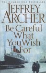 Jeffrey Archer - Be Careful What You Wish For