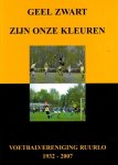 Hendriksen, Jan e.a. - Geel Zwart zijn onze kleuren -Voetbalvereniging Ruurlo 1932-2007