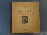 Motte, Gaston. - Roubaix à travers les âges. [Avec envoi de l'auteur.]
