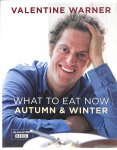 Warner, Valentine - What to Eat Now. Autumn & Winter
