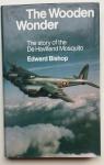 Bishop, Edward - The Wooden Wonder (The story of the De Havilland Mosquito)