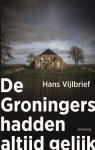 Hans Vijlbrief - De Groningers hadden altijd gelijk