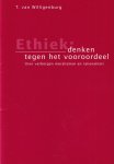 van Willigenburg, T. - Ethiek: denken tegen het vooroordeel. Over verborgen moralismen en rationaliteit