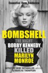 Douglas Thompson, Mike Rothmiller - Bombshell The Night Bobby Kennedy Killed Marilyn Monroe