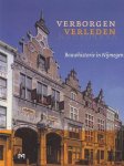 H. Peterse - Verborgen verleden. Bouwhistorie in Nijmegen