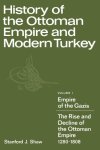 SHAW, STANFORD J. - History of the Ottoman Empire and Modern Turkey. Volume I: Empire of the Gazis. The Rise and Decline of the Ottoman Empire 1280-1808