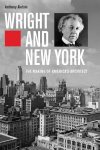 Anthony Alofsin 15431 - Wright and New York The Making of America's Architect