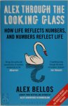 Alex Bellos - Alex Through the Looking Glass How Life Reflects Numbers, and Numbers Reflect Life