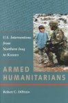 DiPrizio, Robert C. - Armed humanitarians : U.S. interventions from Northern Iraq to Kosovo.