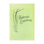 Bort, Julia / Holzapfel, Walther ea. - Heilende Erziehung vom Wesen seelenpflege-bedürftiger Kinder und deren heilpädagogischer Förderung