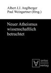 Anglberger, Albert J. J. (Herausgeber) und Paul (Herausgeber) Weingartner: - Neuer Atheismus wissenschaftlich betrachtet