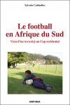 Sylvain Cubizolles 271056 - Le football en Afrique du Sud Vécu d'un township au Cap occidental