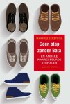Mariusz Szczygiel - Geen stap zonder Bata en andere waargebeurde verhalen