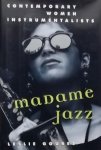 Gourse, Leslie. - Madame Jazz. Contemporary Women Instrumentalists.