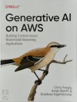 Chris Fregly, Antje Barth, Shelbee Eigenbrode - Generative AI on AWS Building Context-Aware Multimodal Reasoning Applications
