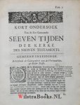Marck, Johannes A - Kort Ondersoek van de soo Genoemde Seeven Tiiden der Kerke des Niewen Testaments. Met een diergelijk Aanhangsel, van de soo Genoemde Ses Teekenen der Tiiden des Ouden Testaments. Beide oovergenoomen uit de Latijnsche Schriften.