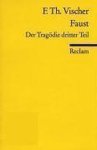Friedrich Theodor Vischer - Faust. Der Tragödie dritter Teil