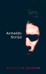 Vincent C.M. Zandvliet - Arnolds Strijd