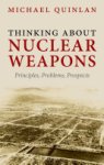 Michael Quinlan - Thinking About Nuclear Weapons