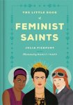 Julia Pierpont, Manjitt Thapp - The Little Book of Feminist Saints