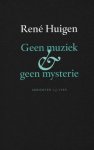 Huigen, René - Geen muziek & geen mysterie