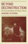 Howard Felperin - Beyond Deconstruction The Uses and Abuses of Literary Theory
