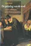 Annet Mooij - De polsslag van de stad 350 jaar academische geneeskunde in Amsterdam
