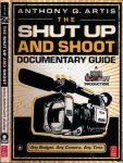 Artis, Anthony Q. - The Shut Up and Shoot Documentary Guide: A down & dirty DV production.