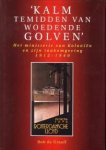 GRAAFF, BOBBIAAN G.J. DE - Kalm temidden van woedende golven. Het Ministerie van Koloniën en zijn taakomgeving 1912 - 1940