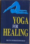 Venkateswaran, Dr.  P. S. - YOGA FOR HEALING.